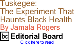 Tuskegee: The Experiment That Haunts Black Health By Jamala Rogers, BC Editorial Board