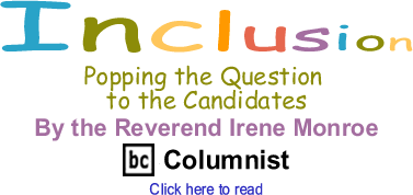Inclusion: Popping the Question to the Candidates By The Reverend Irene Monroe, BC Columnist