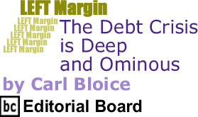 Left Margin: The Debt Crisis is Deep and Ominous By Carl Bloice, BC Editorial Board