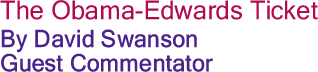 The Obama-Edwards Ticket By David Swanson, Guest Commentator