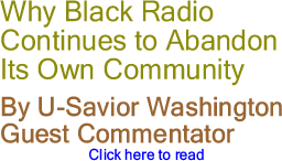 Why Black Radio Continues to Abandon Its Own Community By U-Savior Washington, Guest Commentator