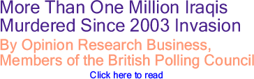 More Than One Million Iraqis Murdered Since 2003 Invasion By Opinion Research Business, Members of the British Polling Council