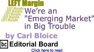 We’re an "Emerging Market" in Big Trouble - Left Margin By Carl Bloice, BC Editorial Board