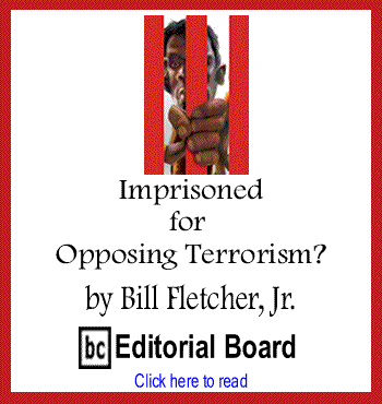 Imprisoned for Opposing Terrorism? By Bill Fletcher, Jr., BC Editorial Board
