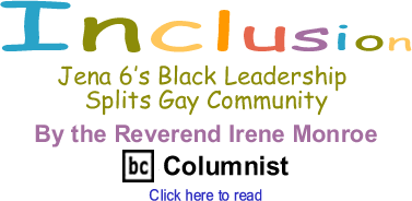 Jena 6’s Black Leadership Splits Gay Community - Inclusion By the Reverend Irene Monroe, BC Columnist