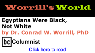 Egyptians Were Black, Not White - Worrill’s World By Dr. Conrad W. Worrill, PhD, BC Columnist
