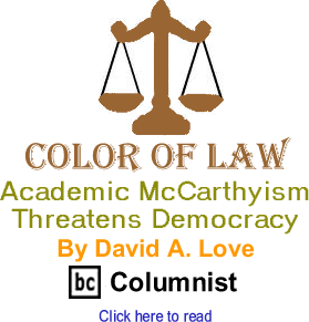 Color of Law: Academic McCarthyism Threatens Democracy By David A. Love, BC Columnist