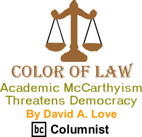 Color of Law: Academic McCarthyism Threatens Democracy By David A. Love, BC Columnist