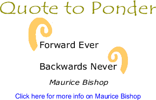 Quote to Ponder: "Forward Ever. Backwards Never" - Maurice Bishop