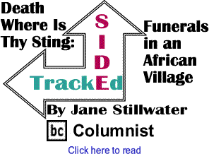 Sidetracked: Death Where Is Thy Sting - Funerals in an African Village By Jane Stillwater, BC Columnist