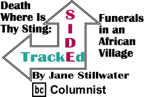 Sidetracked: Death Where Is Thy Sting - Funerals in an African Village By Jane Stillwater, BC Columnist