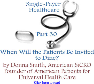 Single-Payer Healthcare - Part 30: When Will the Patients Be Invited to Dine? By Donna Smith, American SiCKO, Founder of American Patients for Universal Health Care