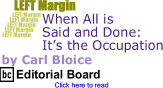 When All is Said and Done: Its the Occupation - Left Margin By Carl Bloice, BC Editorial Board