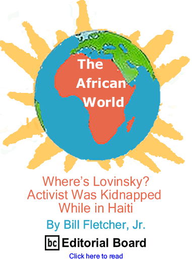 Wheres Lovinsky? - Activist Was Kidnapped While in Haiti - The African World By Bill Fletcher, Jr., BC Editorial Board