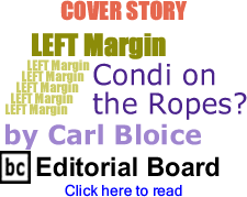 Cover Story: Condi on the Ropes? - Left Margin By Carl Bloice, BC Editorial Board