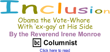 Obama the Vote-Whore With ex-gay at His Side - Inclusion By the Reverend Irene Monroe, BC Columnist