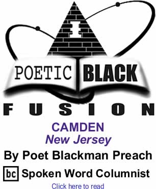 CAMDEN New Jersey - Poetic Black Fusion By Poet Blackman Preach, BC Spoken Word Columnist