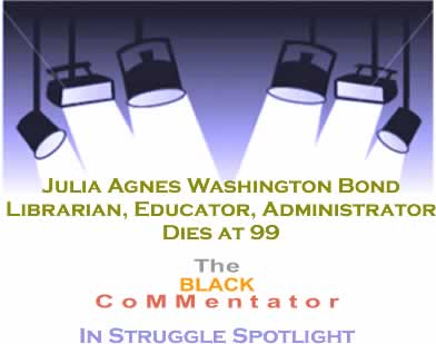 Julia Agnes Washington Bond: Librarian, Educator, Administrator Dies at 99 - The BlackCommentator In Struggle Spotlight
