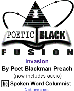 Invasion - Poetic Black Fusion By Poet Blackman Preach, BC Spoken Word Columnist