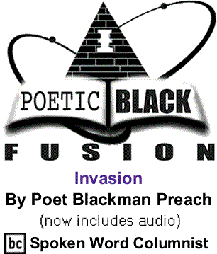 Invasion - Poetic Black Fusion By Poet Blackman Preach, BC Spoken Word Columnist