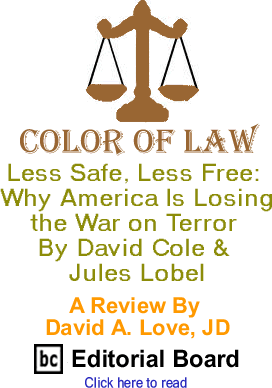 Less Safe, Less Free: Why America Is Losing the War on Terror By David Cole & Jules Lobel- Color of Law - A Review By David A. Love, JD, BC Editorial Board