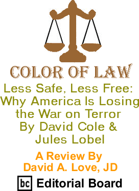 Less Safe, Less Free: Why America Is Losing the War on Terror By David Cole & Jules Lobel- Color of Law - A Review By David A. Love, JD, BC Editorial Board
