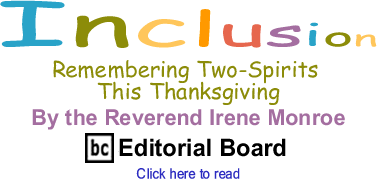 Remembering Two-Spirits This Thanksgiving - Inclusion By the Reverend Irene Monroe, BC Editorial Board