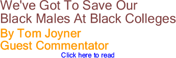We've Got To Save Our Black Males At Black Colleges By Tom Joyner, Guest Commentator