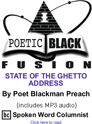 STATE OF THE GHETTO ADDRESS - Poetic Black Fusion By Poet Blackman Preach, BC Spoken Word Columnist - (includes MP3 audio)