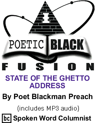 STATE OF THE GHETTO ADDRESS - Poetic Black Fusion By Poet Blackman Preach, BC Spoken Word Columnist - (includes MP3 audio)
