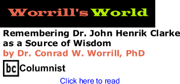 Remembering Dr. John Henrik Clarke as a Source of Wisdom - Worrill's World By Dr. Conrad W. Worrill, PhD, BC Columnist