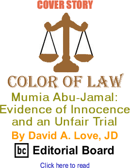 Cover Story: Mumia Abu-Jamal - Evidence of Innocence and an Unfair Trial - Color of Law By David A. Love, BC Editorial Board