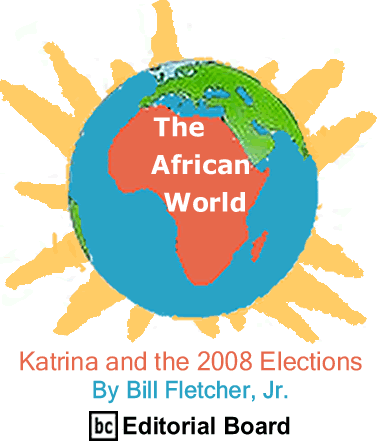 Katrina and the 2008 Elections - The African World By Bill Fletcher, Jr., BC Editorial Board