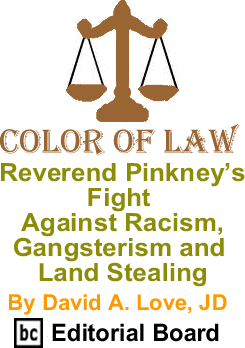 Reverend Pinkneys Fight Against Racism, Gangsterism and Land Stealing - Color of Law By David A. Love, BC Editorial Board