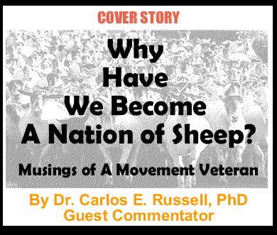 Cover Story: Why Have We Become A Nation of Sheep? - Musings of A Movement Veteran By Dr. Carlos E. Russell, PhD, Guest Commentator