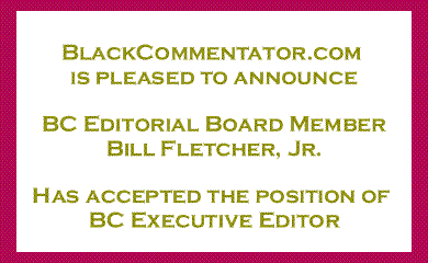 BlackCommentator.com is pleased to announce BC Editorial Board Member Bill Fletcher, Jr. Has accepted the position of BC Executive Editor 