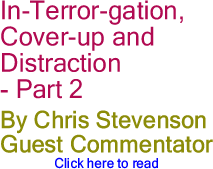In-Terror-gation, Cover-up and Distraction - Part 2 By Chris Stevenson, Guest Commentator