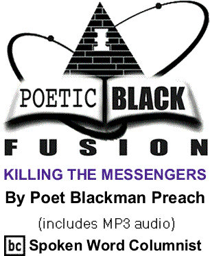 KILLING THE MESSENGERS - Poetic Black Fusion By Poet Blackman Preach, BC Spoken Word Columnist (includes MP3 audio)