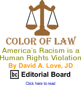 Americas Racism is a Human Rights Violation - Color of Law By David A. Love, BC Editorial Board