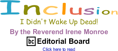 I Didn't Wake Up Dead! - Inclusion By The Reverend Irene Monroe, BC Editorial Board