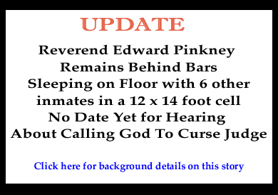 Update: Reverend Edward Pinkney Remains Behind Bars - No Date Yet for Hearing About Calling God To Curse Judge