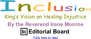 Kings Vision on Healing Injustice - Inclusion By The Reverend Irene Monroe, BC Editorial Board