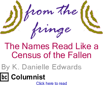 The Names Read Like a Census of the Fallen - From the Fringe By K. Danielle Edwards, BC Columnist