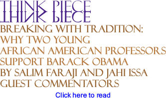 Breaking With Tradition: Why Two Young African American Professors Support Barack Obama - Think Piece By Salim Faraji and Jahi Issa, Guest Commentators