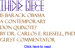 Is Barack Obama a Contemporary Don Quixote? - Think Piece By Dr. Carlos E. Russell, PhD, Guest Commentator