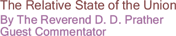 The Relative State of the Union By The Reverend D. D. Prather, Guest Commentator 