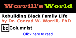 Rebuilding Black Family Life - Worrill's World By Dr. Conrad W. Worrill, PhD, BC Columnist 