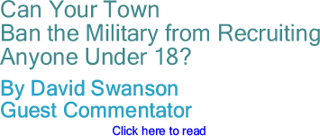 Can Your Town Ban the Military from Recruiting Anyone Under 18? By David Swanson, Guest Commentator