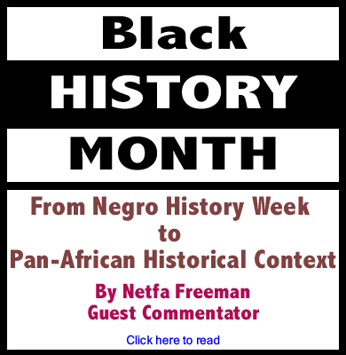 From Negro History Week to Pan-African Historical Context - Black History Month By Netfa Freeman, Guest Commentator