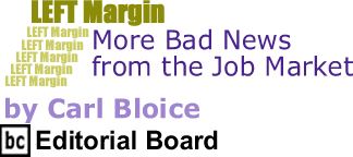 More Bad News from the Job Market - Left Margin By Carl Bloice, BC Editorial Board